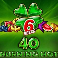 40 burning Hot 6 Reels