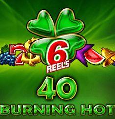 40 burning Hot 6 Reels