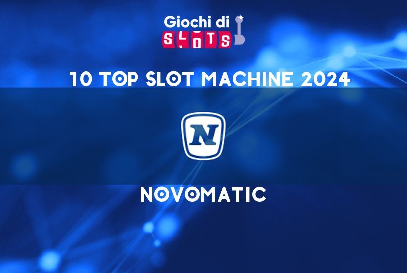10 Top Slot Novomatic 2024: quali sono e perché piacciono tanto?